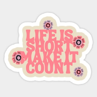 Life is short make it count Sticker